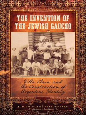 cover image of The Invention of the Jewish Gaucho: Villa Clara and the Construction of Argentine Identity